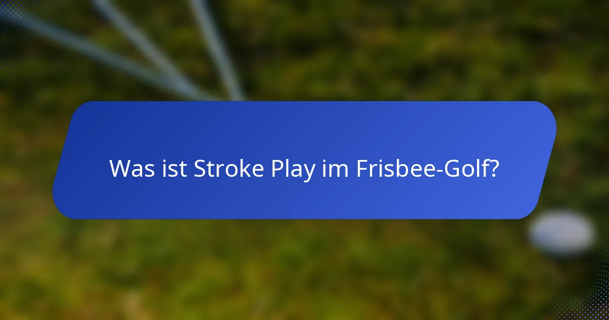 Was ist Stroke Play im Frisbee-Golf?