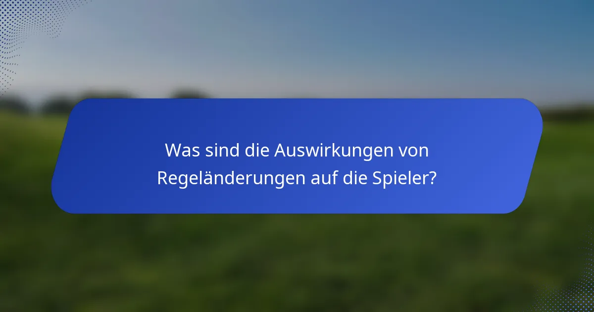 Was sind die Auswirkungen von Regeländerungen auf die Spieler?