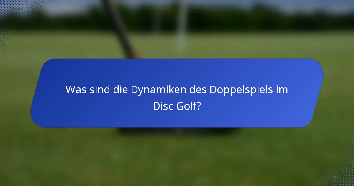 Was sind die Dynamiken des Doppelspiels im Disc Golf?