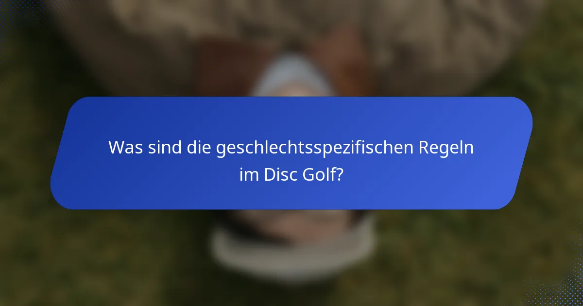 Was sind die geschlechtsspezifischen Regeln im Disc Golf?