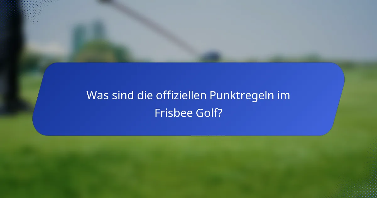 Was sind die offiziellen Punktregeln im Frisbee Golf?