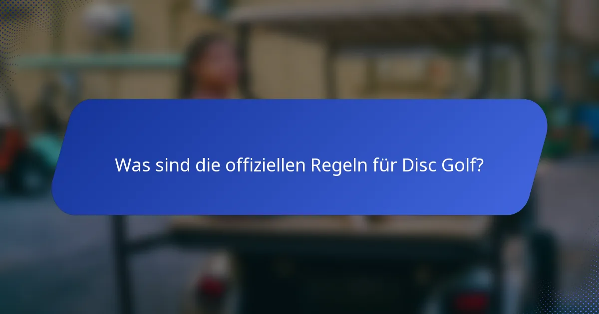Was sind die offiziellen Regeln für Disc Golf?