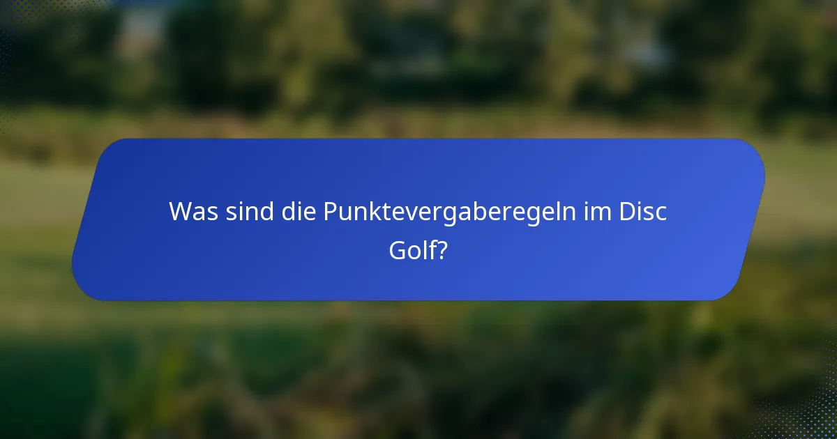 Was sind die Punktevergaberegeln im Disc Golf?