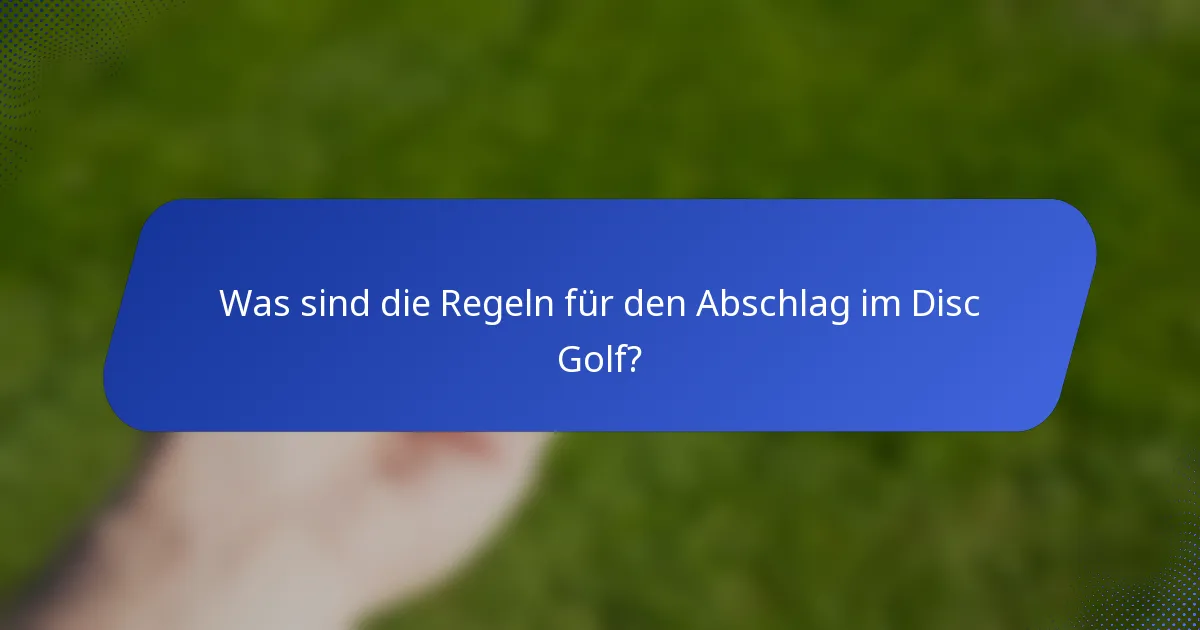 Was sind die Regeln für den Abschlag im Disc Golf?