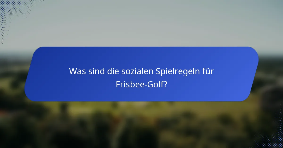 Was sind die sozialen Spielregeln für Frisbee-Golf?