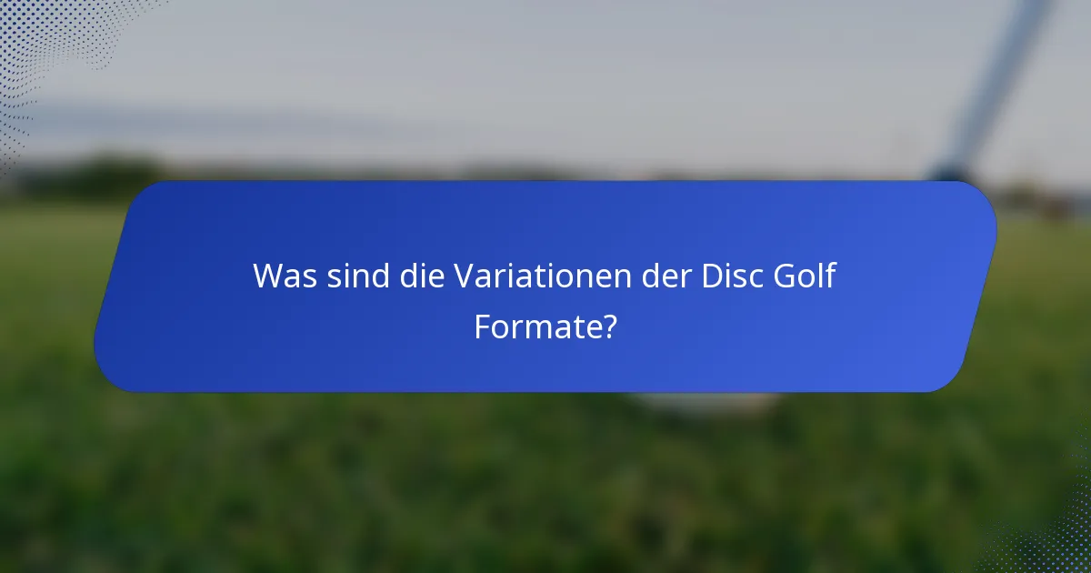 Was sind die Variationen der Disc Golf Formate?