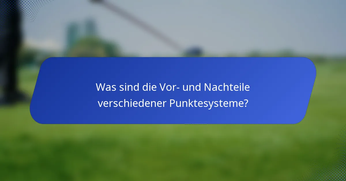Was sind die Vor- und Nachteile verschiedener Punktesysteme?