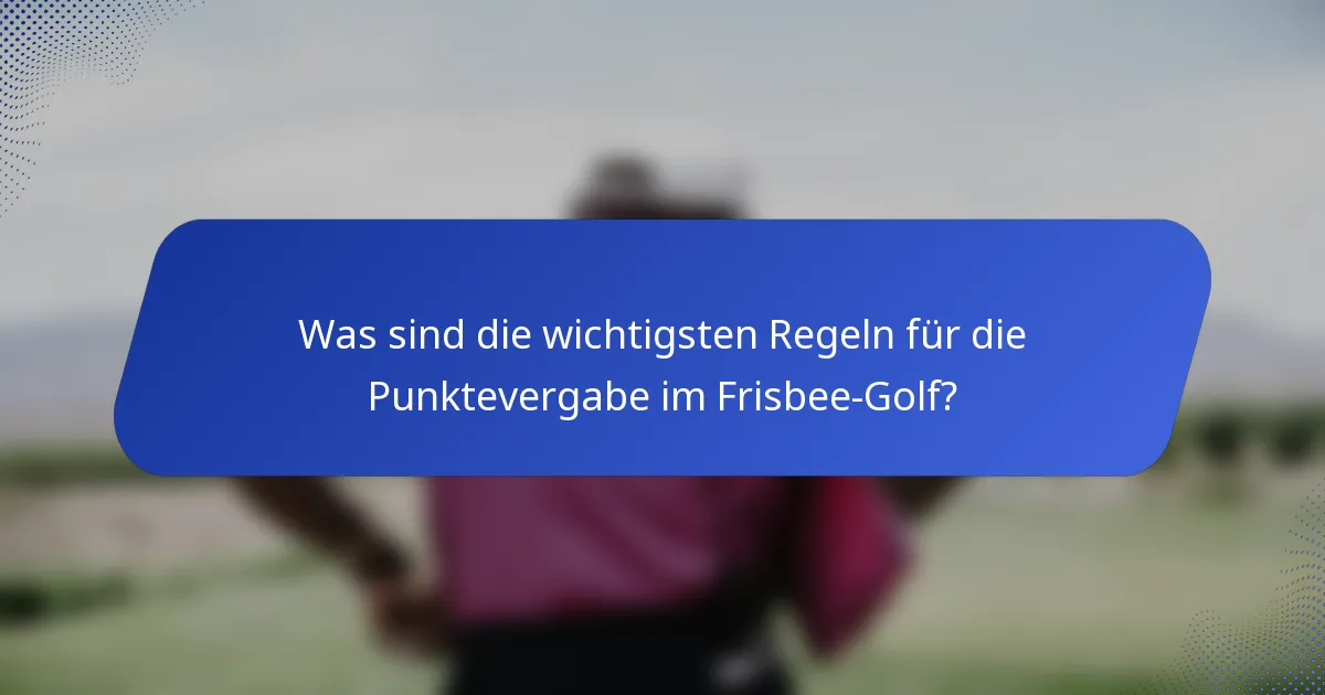 Was sind die wichtigsten Regeln für die Punktevergabe im Frisbee-Golf?