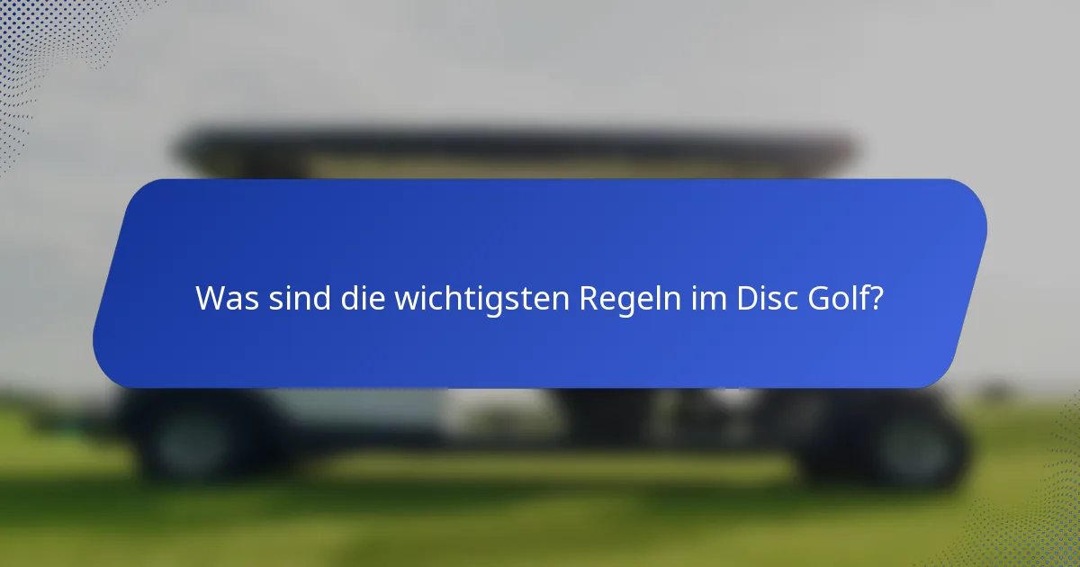 Was sind die wichtigsten Regeln im Disc Golf?