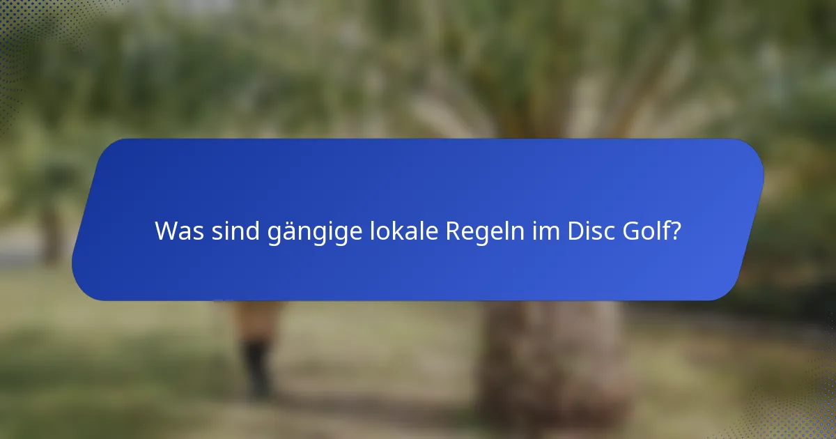 Was sind gängige lokale Regeln im Disc Golf?