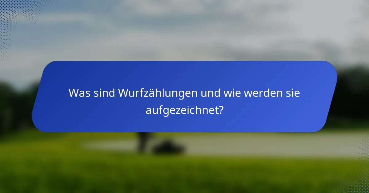 Was sind Wurfzählungen und wie werden sie aufgezeichnet?