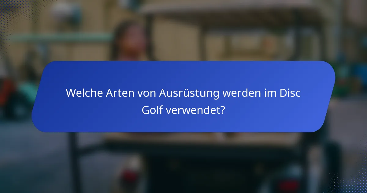 Welche Arten von Ausrüstung werden im Disc Golf verwendet?