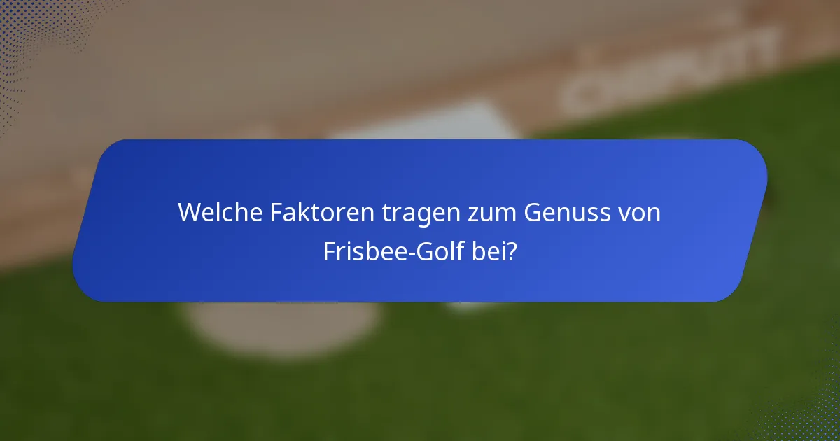 Welche Faktoren tragen zum Genuss von Frisbee-Golf bei?