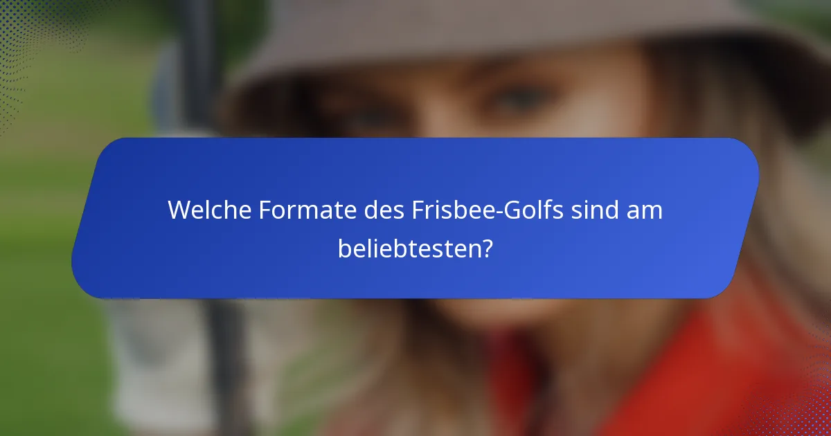 Welche Formate des Frisbee-Golfs sind am beliebtesten?