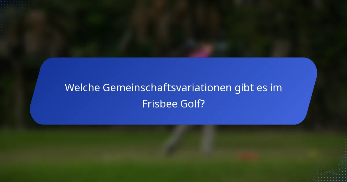 Welche Gemeinschaftsvariationen gibt es im Frisbee Golf?