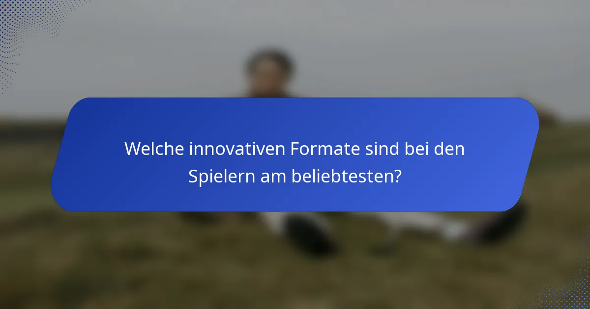 Welche innovativen Formate sind bei den Spielern am beliebtesten?