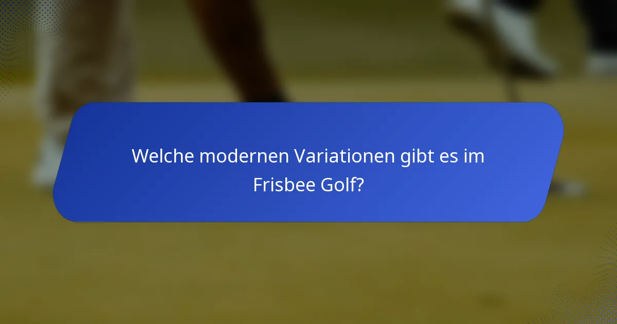 Welche modernen Variationen gibt es im Frisbee Golf?