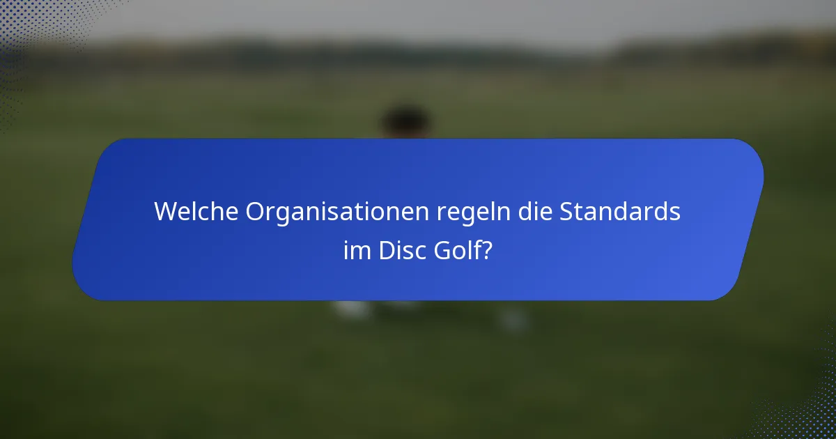 Welche Organisationen regeln die Standards im Disc Golf?