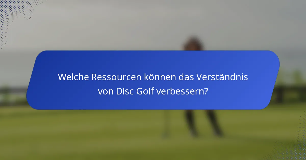 Welche Ressourcen können das Verständnis von Disc Golf verbessern?