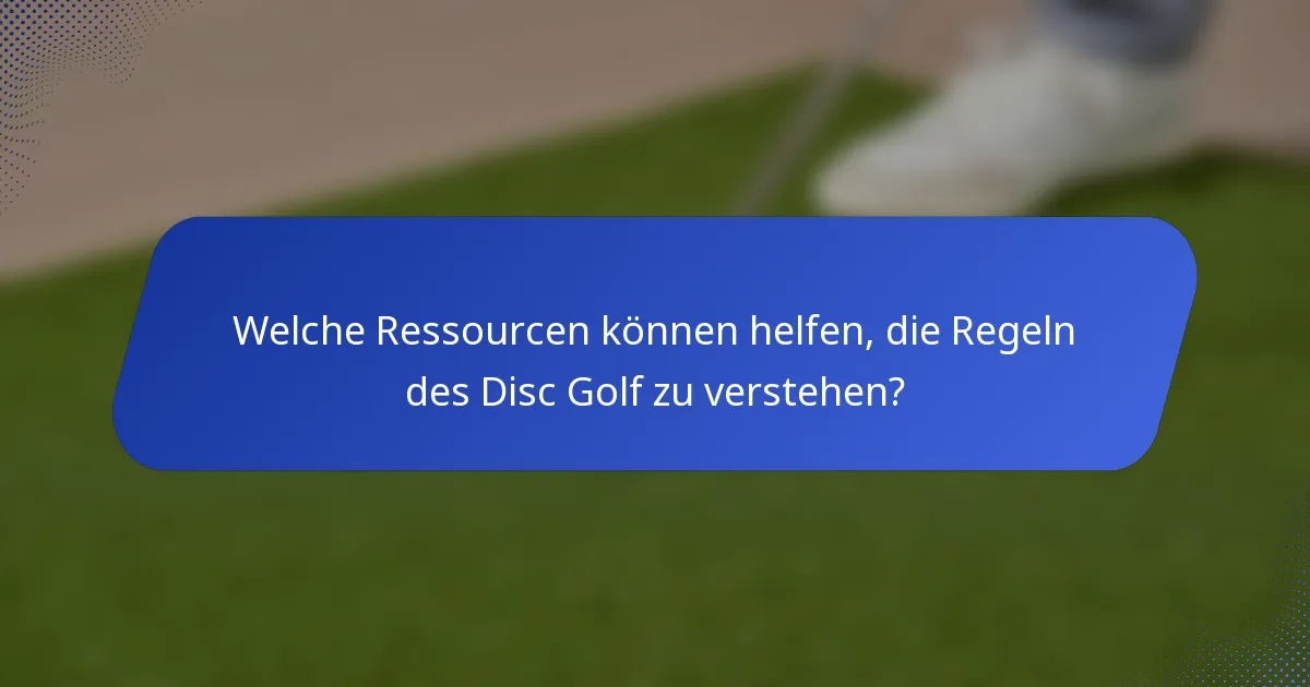 Welche Ressourcen können helfen, die Regeln des Disc Golf zu verstehen?