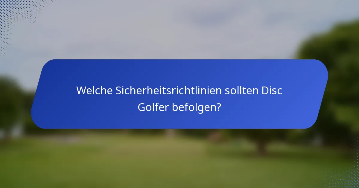 Welche Sicherheitsrichtlinien sollten Disc Golfer befolgen?