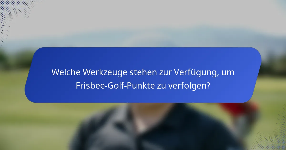 Welche Werkzeuge stehen zur Verfügung, um Frisbee-Golf-Punkte zu verfolgen?