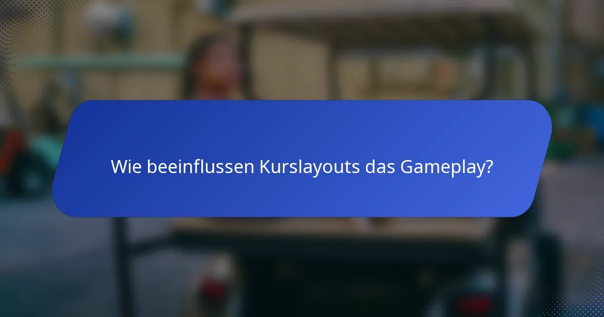 Wie beeinflussen Kurslayouts das Gameplay?