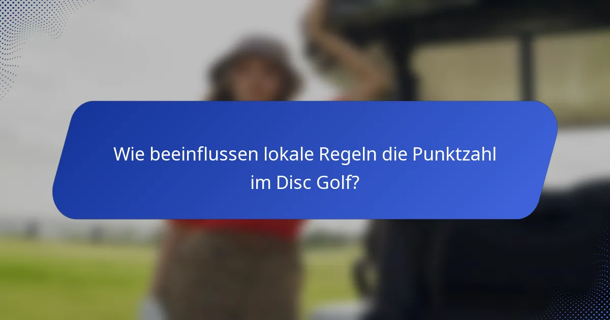 Wie beeinflussen lokale Regeln die Punktzahl im Disc Golf?