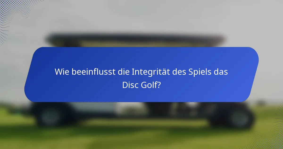Wie beeinflusst die Integrität des Spiels das Disc Golf?