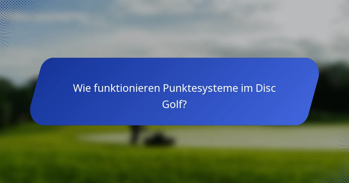 Wie funktionieren Punktesysteme im Disc Golf?
