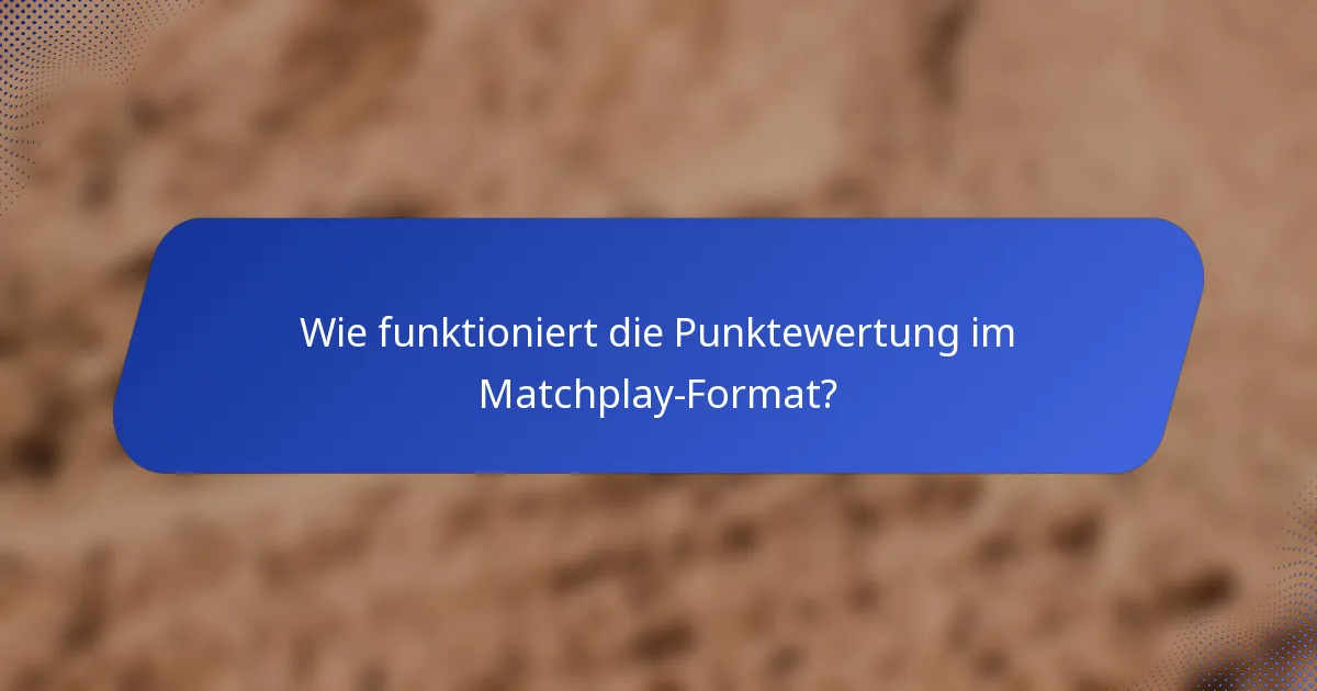 Wie funktioniert die Punktewertung im Matchplay-Format?