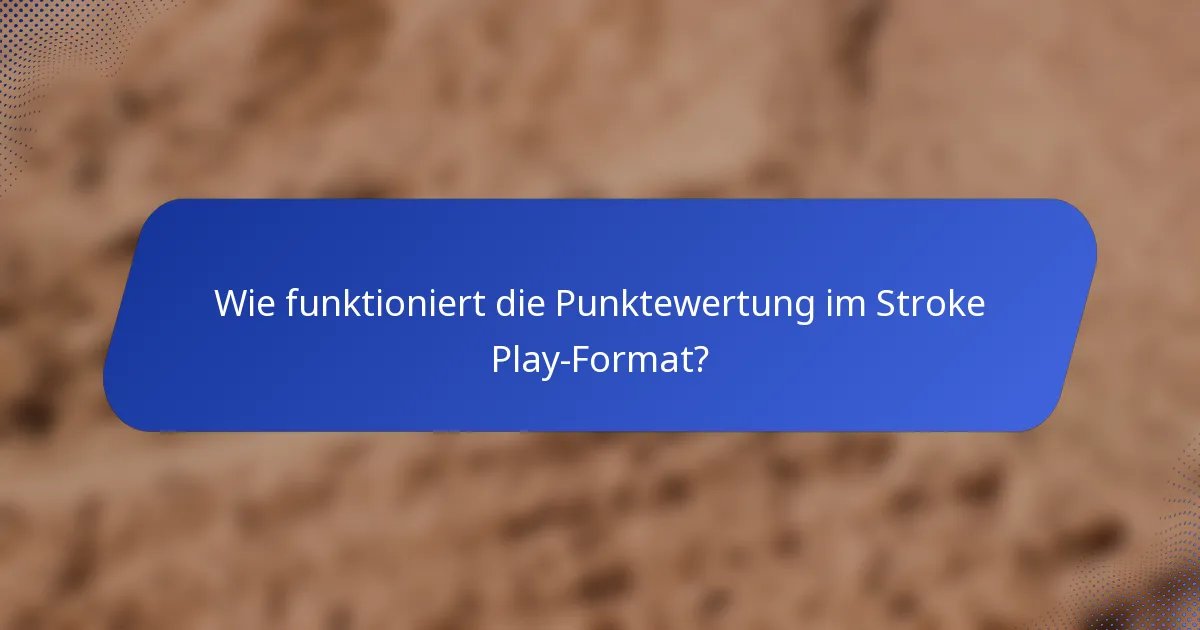 Wie funktioniert die Punktewertung im Stroke Play-Format?