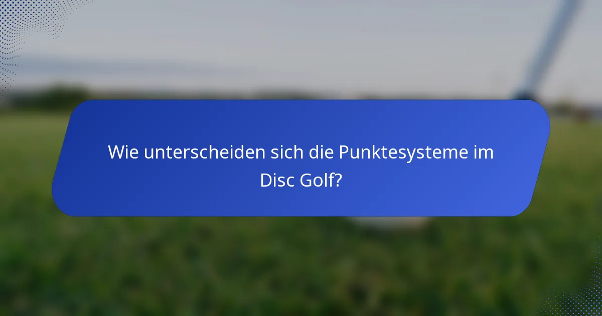 Wie unterscheiden sich die Punktesysteme im Disc Golf?