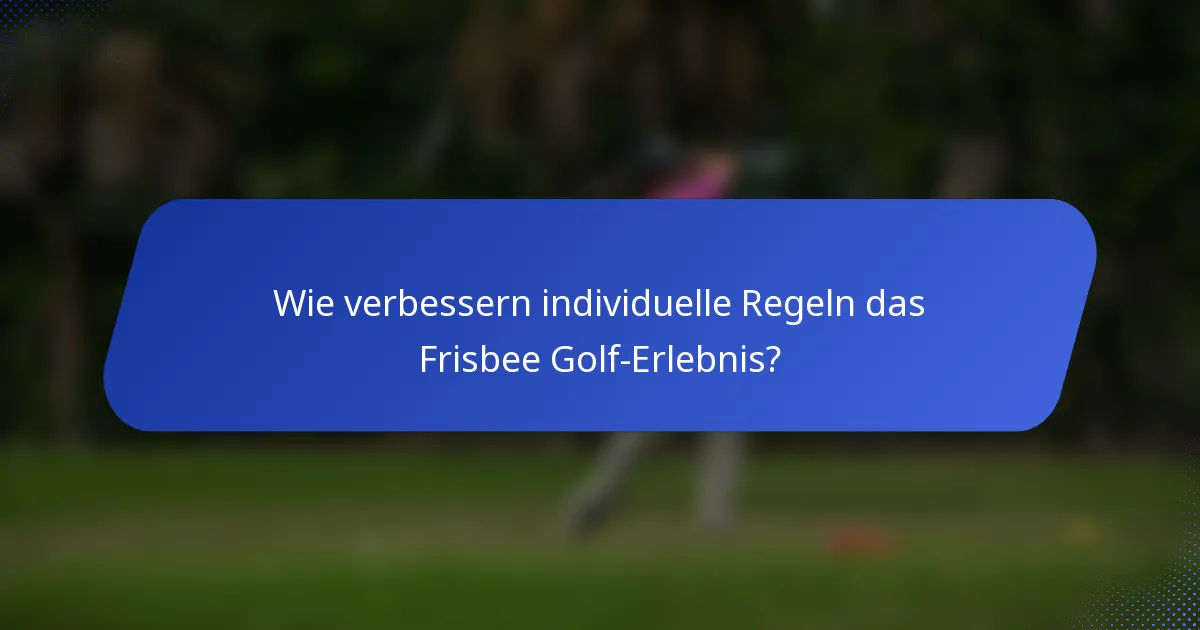 Wie verbessern individuelle Regeln das Frisbee Golf-Erlebnis?