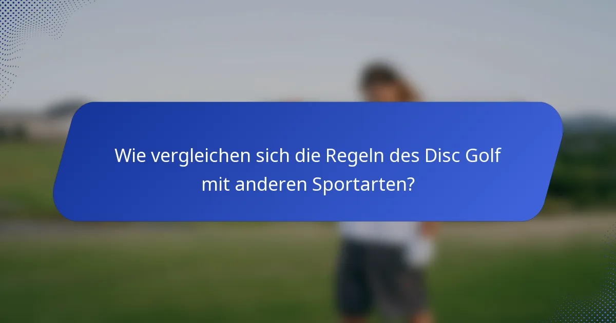 Wie vergleichen sich die Regeln des Disc Golf mit anderen Sportarten?