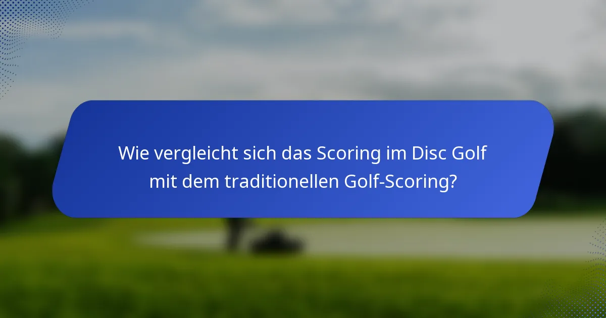 Wie vergleicht sich das Scoring im Disc Golf mit dem traditionellen Golf-Scoring?